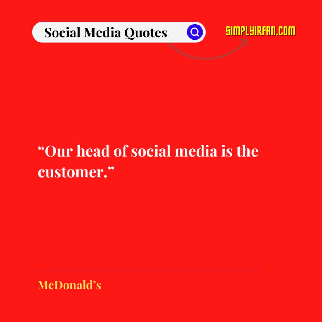 social media quotes: "Our head of social media is the customer." by McDonald's