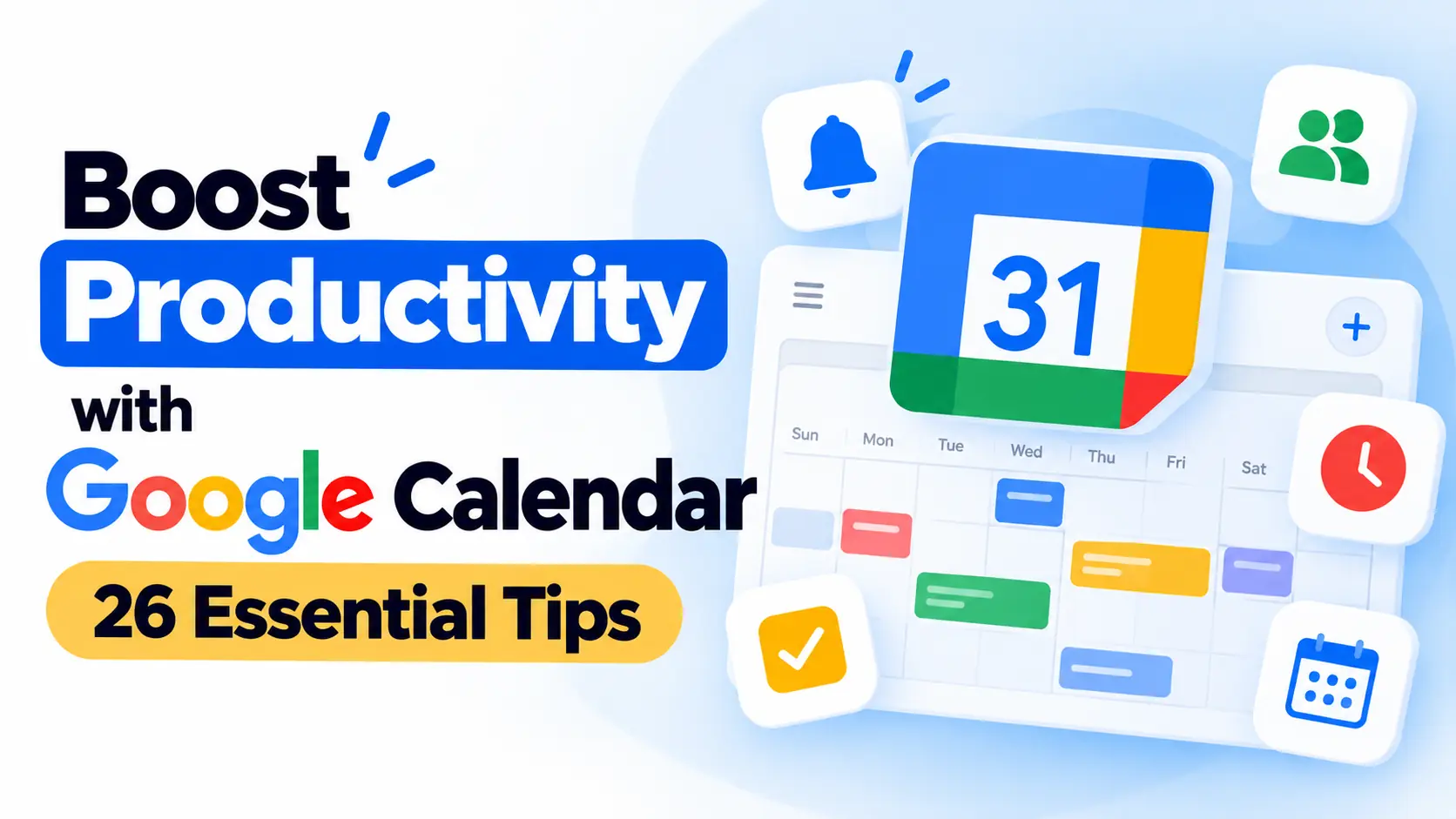 Boost Productivity with Google Calendar: 26 Essential Tips