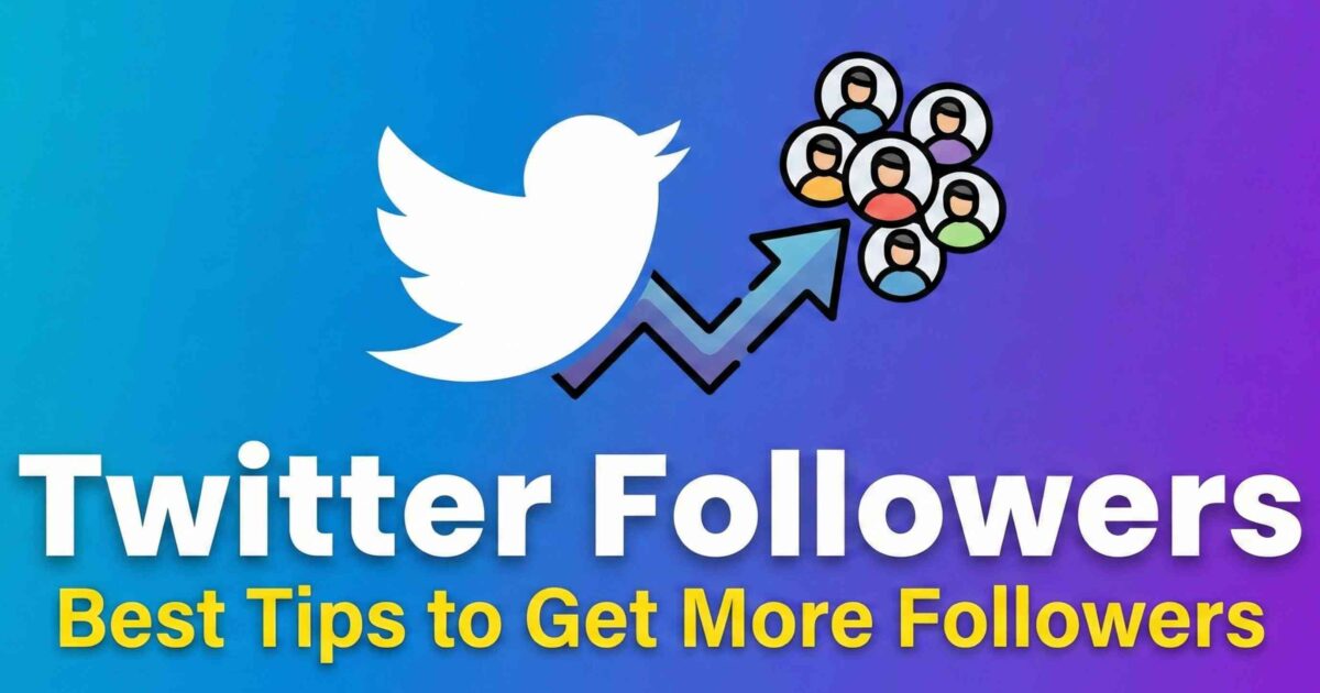 Twitter Followers: Best Tips to Get More Followers