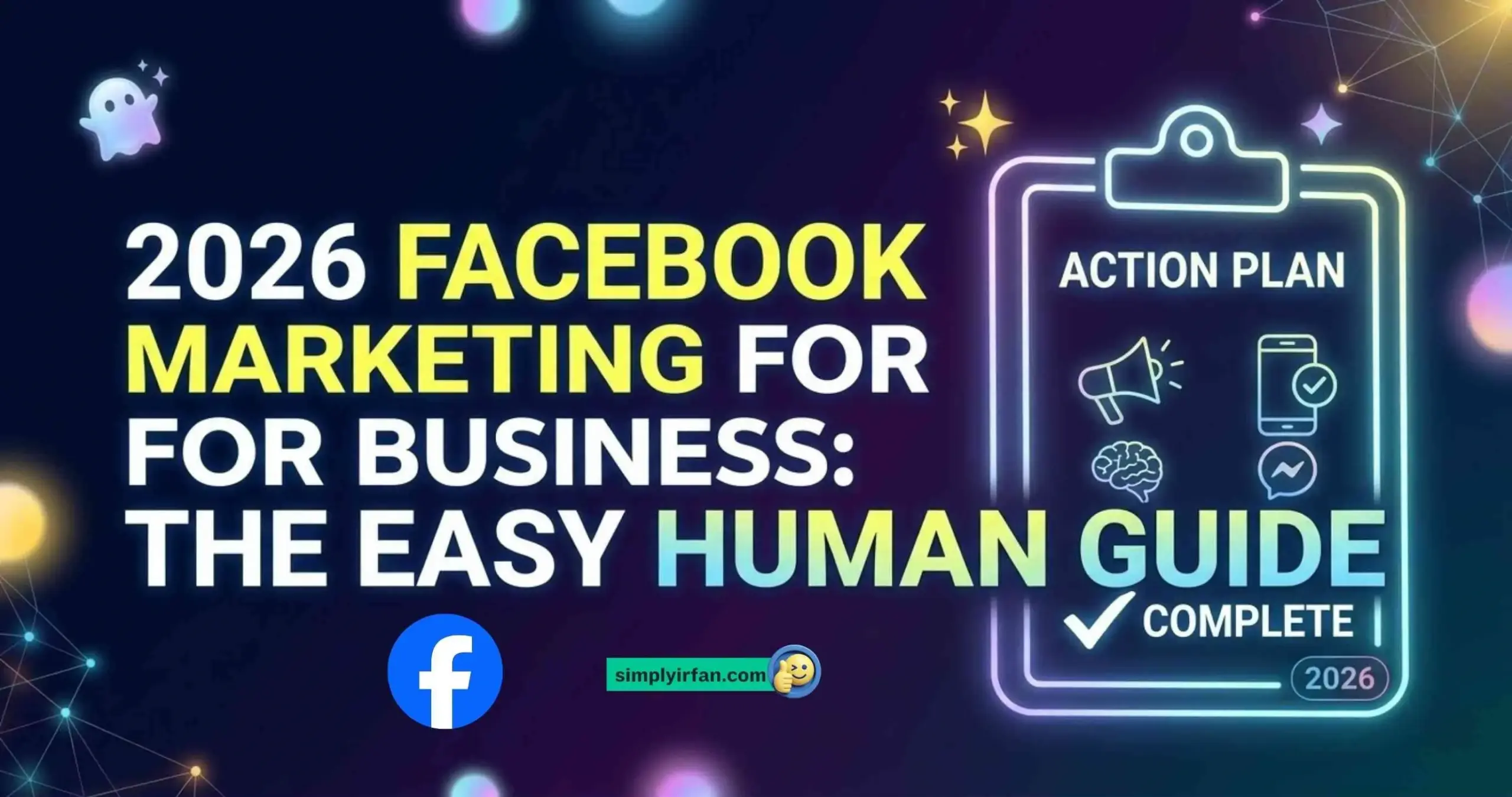 2026 Facebook Marketing for Business: The Easy Human Guide